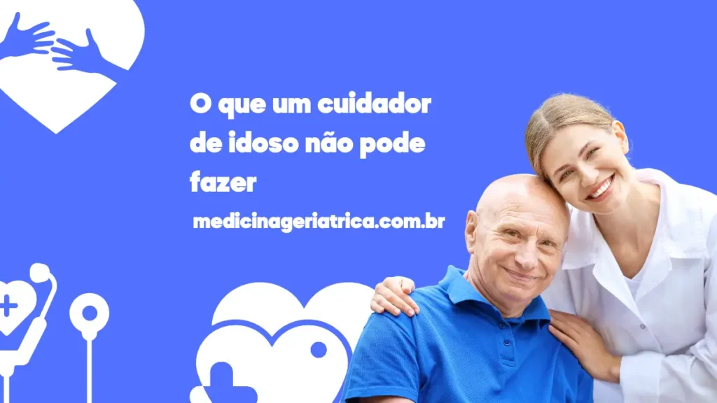 O que um cuidador de idoso não pode fazer?