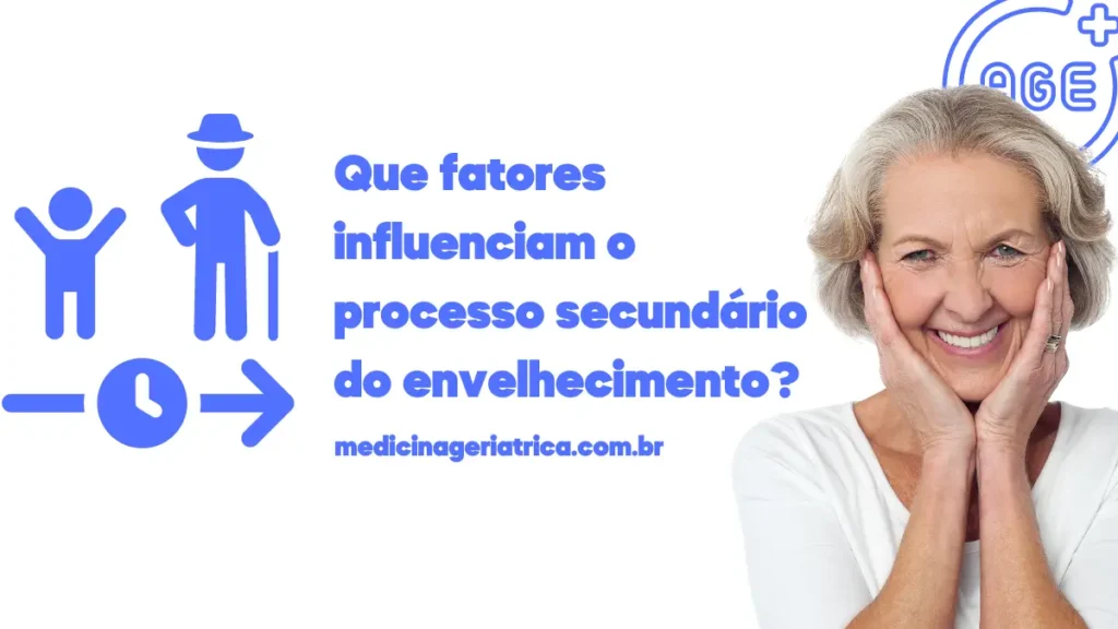 Que fatores influenciam o processo secundário do envelhecimento?
